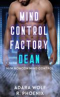 Mind Control Factory: Dean (Mind Control Factory #1) by Adara Wolf