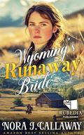 Wyoming's Runaway Bride: A Western Historical Romance Book by Nora J. Callaway