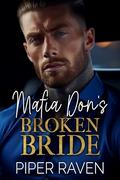 Mafia Don's Broken Bride: An Age Gap Fake Marriage Mafia Romance by Piper Raven
