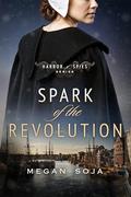 Spark of the Revolution (Harbor of Spies #1) by Megan Soja