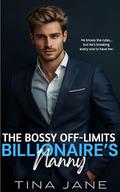 The Bossy Off-Limits Billionaire's Nanny: A Second Chance One Night Stand Romance by Tina Jane
