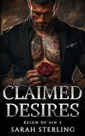 Claimed Desires: Forced Proximity Dark Mafia Romance (Reign of Sin #2) by Sarah Sterling