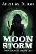 Moon Storm (Vampire Crimes Special Unit #6) by April M. Reign