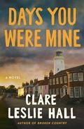 Days You Were Mine by Clare Leslie Hall