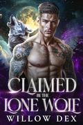 Claimed By The Lone Wolf: A Second Chance Shifter Romance by Willow Dex