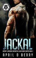 Jackal (Destiny's Enforcers MC: Atlanta Chapter #3) by April D. Berry