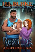 Rescuing a Supervillain (Superhero Romance Project #6) by H.L. Burke