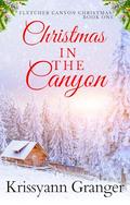 Christmas in the Canyon: Fletcher Canyon Christmas: Book One by Krissyann Granger