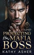 Protecting Her Mafia Boss: A Dark Russian Mafia Enemies to Lovers Romance by Kathy Asher