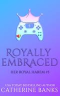 Royally Embraced (Her Royal Harem #5) by Catherine Banks