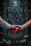 A Truce With The Blood Prince: A Fast-paced Enemies-to-lovers Epic Dark Romantasy (The Ancient Blood #1) by S. B. Crane