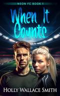 When It Counts (Neon FC #1) by Holly Wallace Smith