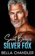 Secret Baby For The Silver Fox: An Age Gap Off Limits Second Chance Romance by Bella Chandler