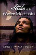 Strike of the Water Moccasin (Drawn by the Frost Moon #4) by April W. Gardner
