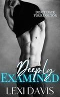 Deeply Examined Book 2: A Dark Medical Romance by Lexi Davis