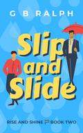 Slip and Slide (Rise and Shine #2) by G.B. Ralph