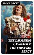 The Laughing Cavalier & The First Sir Percy: Historical Adventure Novels, Prequels to Scarlet Pimpernel by Emmuska Orczy