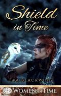 Shield in Time (Women of Time #8) by Eva Blackwing