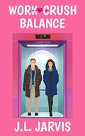 Work-Crush Balance: A Sweet Romantic Short Story by J.L. Jarvis