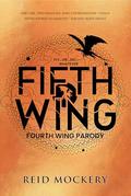 Fourth Wing Parody: Fifth Wing by Reid Mockery