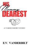 His Mommy Dearest: A Taboo Short Story by E.V. Vanderbilt