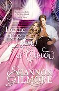 For the Love of Clover (Breaking the Rules of the Beau Monde #4) by Shannon Gilmore