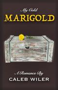 My Cold Marigold: A Romance by Caleb Wiler by Pamela Griffin
