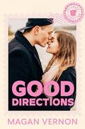 Good Directions: A Small Town Romantic Comedy by Magan Vernon