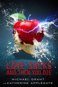Love Sucks and Then You Die (Eve & Adam #0.5) by Michael Grant