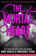 The Mortal Heart (Beautiful Creatures: The Untold Stories #1) by Margaret Stohl