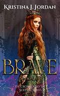 Brave - A Fairy Tale Retelling of Beauty and the Beast: (The Crown and the Sceptre #1) by Kristina J. Jordan