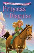 Princess in Disguise (Wide-Awake Princess #4) by E.D. Baker
