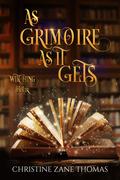 As Grimoire as It Gets (Witching Hour #5) by Christine Zane Thomas