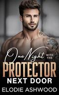 One Night with the Protector Next Door: An Enemies to Lovers Forced Proximity Romance (Protectors Next Door #1) by Elodie Ashwood