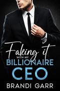 Faking it With My Billionaire CEO: A Brother’s Best Friend Single Dad Romance by Brandi Garr