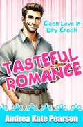 Tasteful Romance (Clean Love in Dry Creek #3) by Andrea Kate Pearson