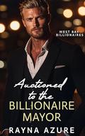 Auctioned to the Billionaire Mayor: West Bay Billionaires Book One by Rayna Azure