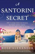 A Santorini Secret: A totally emotional and unputdownable World War Two page-turner full of family secrets by Rose Alexander
