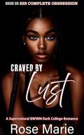 Craved By Lust : A Supernatural BwWm Dark College Romance by Rose Marie