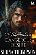 The Highlander’s Dangerous Desire: Scottish Forced Proximity Romance by Shona Thompson