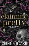 Claiming Pretty (Lovely Broken Doll #3) by Sienna Blake
