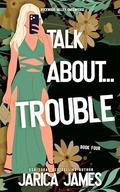 Talk About... Trouble by Jarica James