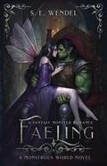 Faeling (Monstrous World #4) by S.E. Wendel