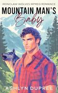Mountain Man's Baby: An MPREG Romance by Ashlyn Dupree