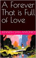A Forever That is Full of Love by Kenneth San Antonio