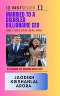 Married to A Disabled Billionaire CEO: Only She Can Heal Him by Jagdish Arora