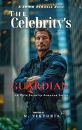 The Celebrity's Guardian : A Steamy BWWM interracial Multicultural Alpha Male Enemies to Lovers Opposite Attract Romance by N. Viktoria