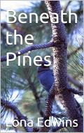 Beneath the Pines by Lona Edwins