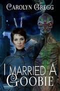 I Married a Goobie by Carolyn Gregg