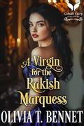 A Virgin for the Rakish Marquess: A Historical Regency Romance Novel by Olivia T. Bennet